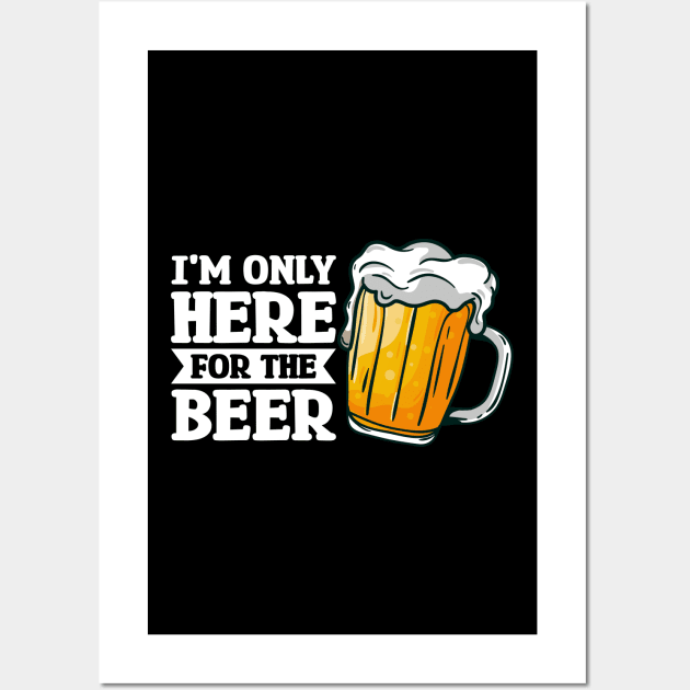 I'm only here for the beer - Funny Hilarious Meme Satire Simple Black and White Beer Lover Gifts Presents Quotes Sayings Wall Art by Arish Van Designs